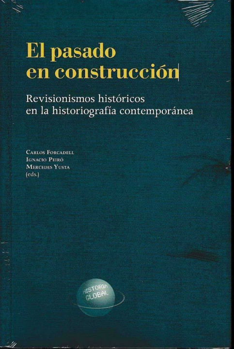 Carte El pasado en construcción : revisionismos históricos en la historiografía contemporánea Carlos Forcadell Álvarez