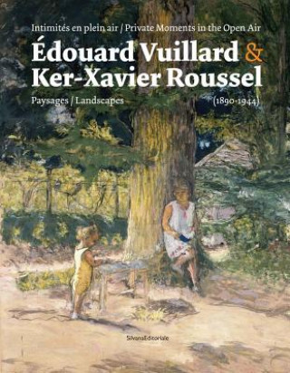 Kniha Édouard Vuillard & Ker-Xavier Roussel: Private Moments in the Open Air: Landscapes (1890-1944) Edouard Vuillard