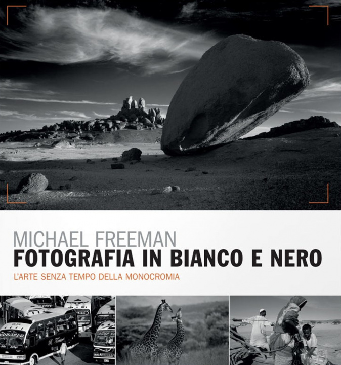 Книга Fotografia in bianco e nero. Il nuovo bianco e nero. L'arte senza tempo della monocromia Michael Freeman