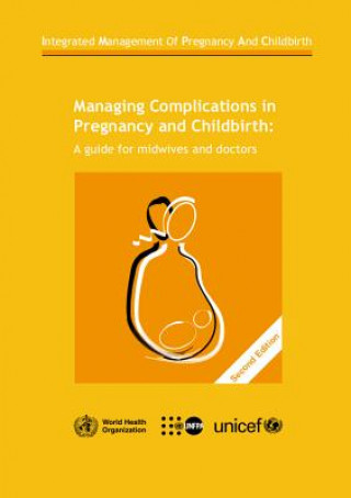 Kniha Managing Complications in Pregnancy and Childbirth: A Guide for Midwives and Doctors World Health Organization