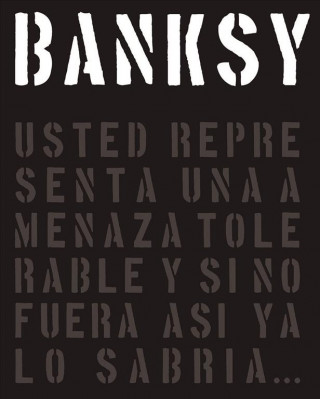 Könyv Banksy: Usted Representa Una Amenaza Tolerable y Si No Fuera Asi, YA Lo Sabria... Gary Shove