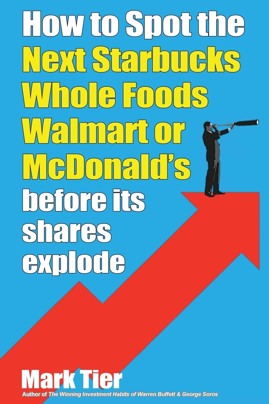 Книга How to Spot the Next Starbucks Whole Foods Walmart or McDonald's before its shares explode Mark Tier