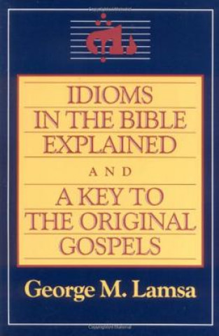 Książka Idioms in the Bible Explained George M. Lamsa