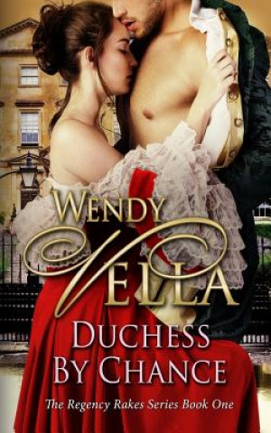 Kniha Duchess By Chance: A Regency Rakes Book Wendy Vella