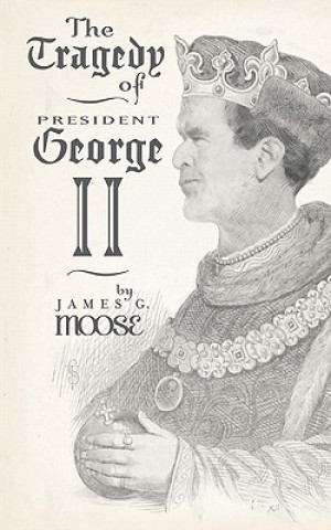 Kniha The Tragedy of President George II James G Moose