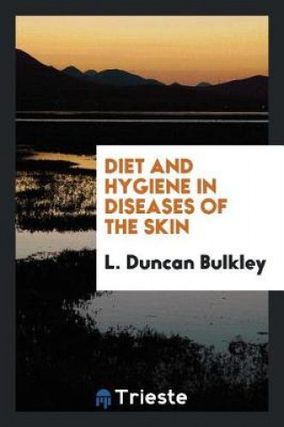 Książka Diet and Hygiene in Diseases of the Skin L. Duncan Bulkley