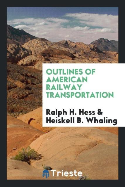 Kniha Outlines of American Railway Transportation Ralph H. Hess