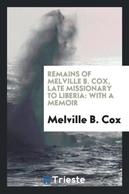 Carte Remains of Melville B. Cox, Late Missionary to Liberia Melville B. Cox