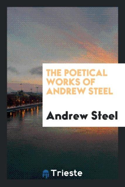 Buch Poetical Works of Andrew Steel Andrew Steel