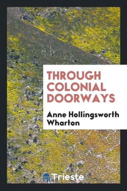 Książka Through Colonial Doorways Anne Hollingsworth Wharton