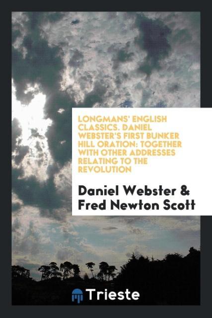 Könyv Longmans' English Classics. Daniel Webster's First Bunker Hill Oration Daniel Webster