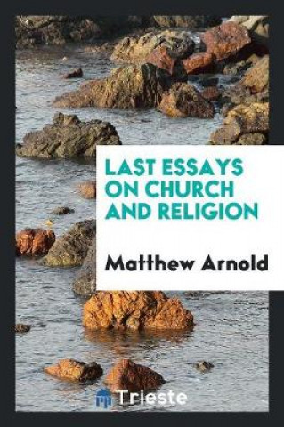 Книга Last Essays on Church and Religion Matthew Arnold