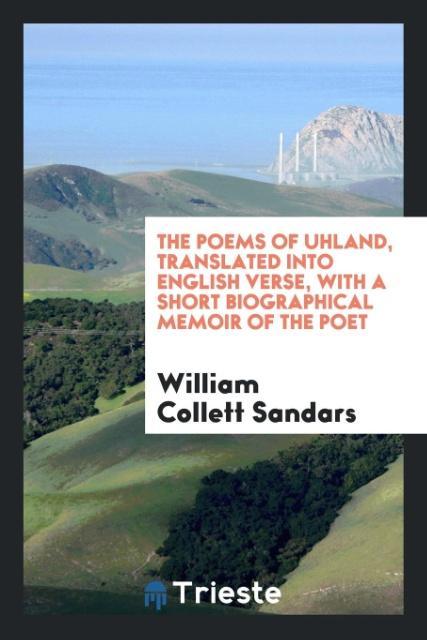 Livre Poems of Uhland, Translated Into English Verse, with a Short Biographical Memoir of the Poet William Collett Sandars