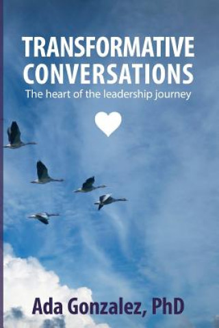 Carte Transformative Conversations: The heart of the leadership journey Dr Ada Luz Gonzalez Phd
