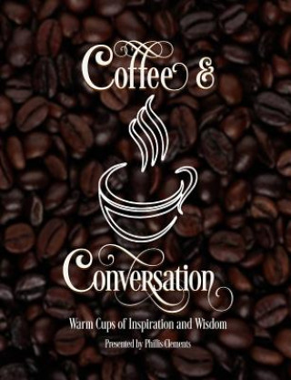 Książka Coffee & Conversation: Warm Cups of Inspiration and Wisdom Phillis Clements