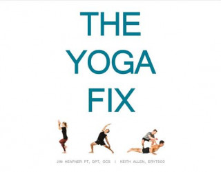 Książka The Yoga Fix: Harmonizing the Relationship Between Yoga and Modern Movementvolume 1 Jim Heafner