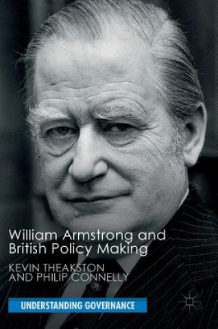 Kniha William Armstrong and British Policy Making Kevin Theakston