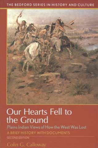 Carte Our Hearts Fell to the Ground: Plains Indian Views of How the West Was Lost Colin G. Calloway