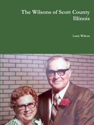 Könyv Wilsons of Scott County Illinois Larry Wilson