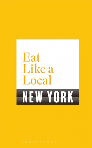Kniha Eat Like a Local NEW YORK Bloomsbury