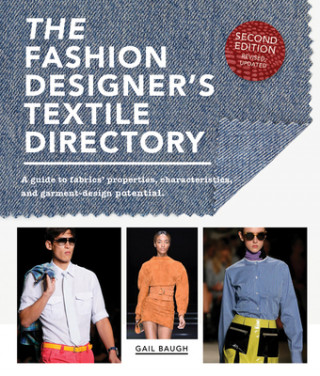 Книга The Fashion Designer's Textile Directory: A Guide to Fabrics' Properties, Characteristics, and Garment-Design Potential Gail Baugh