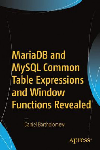 Kniha Mariadb and MySQL Common Table Expressions and Window Functions Revealed Daniel Bartholomew