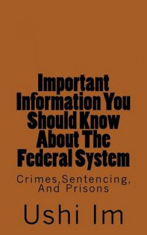 Könyv Important Information You Should Know About The Federal System: Crimes, Sentencing And Prisons Sandra R Wall