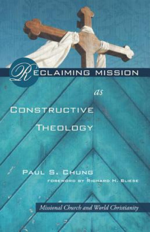 Kniha Reclaiming Mission as Constructive Theology Paul S. Chung