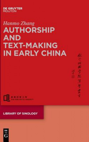 Könyv Authorship and Text-making in Early China Hanmo Zhang