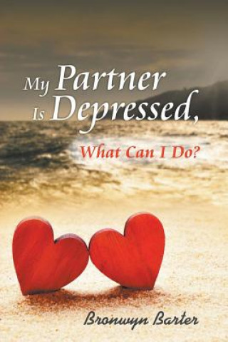 Kniha My Partner Is Depressed, What Can I Do? Bronwyn Barter