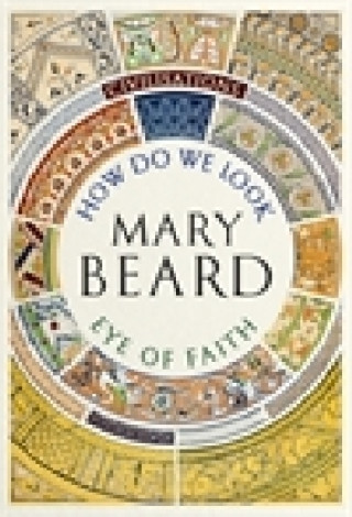 Kniha Civilisations: How Do We Look / The Eye of Faith Mary Beard