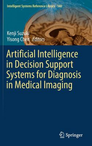 Carte Artificial Intelligence in Decision Support Systems for Diagnosis in Medical Imaging Kenji Suzuki
