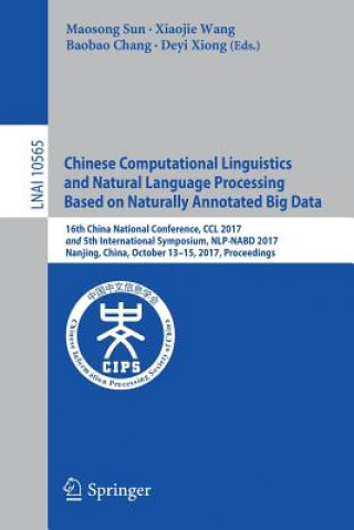 Könyv Chinese Computational Linguistics and Natural Language Processing Based on Naturally Annotated Big Data Maosong Sun