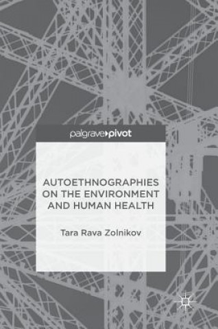 Kniha Autoethnographies on the Environment and Human Health Tara Rava Zolnikov