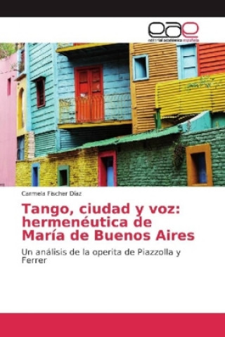 Książka Tango, ciudad y voz: hermenéutica de María de Buenos Aires Carmela Fischer Díaz