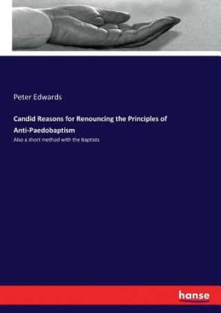 Book Candid Reasons for Renouncing the Principles of Anti-Paedobaptism Peter Edwards