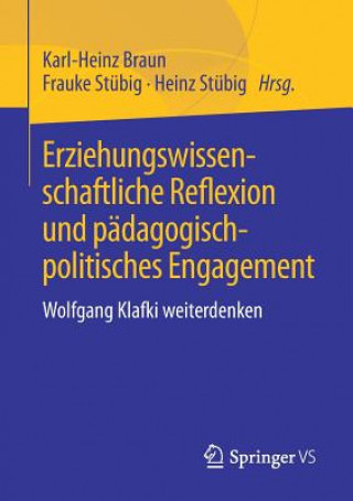 Kniha Erziehungswissenschaftliche Reflexion Und Padagogisch-Politisches Engagement Karl-Heinz Braun