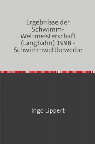 Carte Ergebnisse der Schwimm-Weltmeisterschaft (Langbahn) 1998 - Schwimmwettbewerbe Ingo Lippert