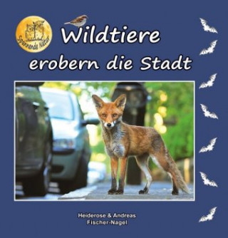 Książka Wildtiere erobern die Stadt Heiderose Fischer-Nagel