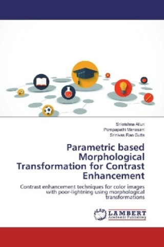 Knjiga Parametric based Morphological Transformation for Contrast Enhancement Srikrishna Atluri