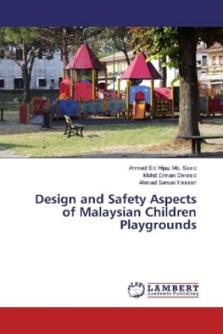 Kniha Design and Safety Aspects of Malaysian Children Playgrounds Ahmad Sid Hijaz Md. Saaid