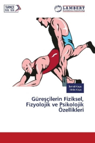 Könyv Güresçilerin Fiziksel, Fizyolojik ve Psikolojik Özellikleri Ismail Kaya