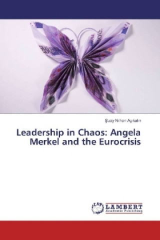 Carte Leadership in Chaos: Angela Merkel and the Eurocrisis Suay Nilhan Açikalin