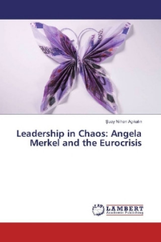 Book Leadership in Chaos: Angela Merkel and the Eurocrisis Suay Nilhan Açikalin