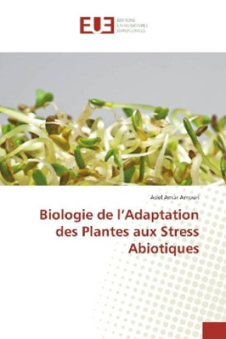 Książka Biologie de l'Adaptation des Plantes aux Stress Abiotiques Adel Amar Amouri