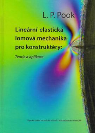 Knjiga Lineární elastická lomová mechanika pro konstruktéry: Teorie a aplikace L.P. Pook