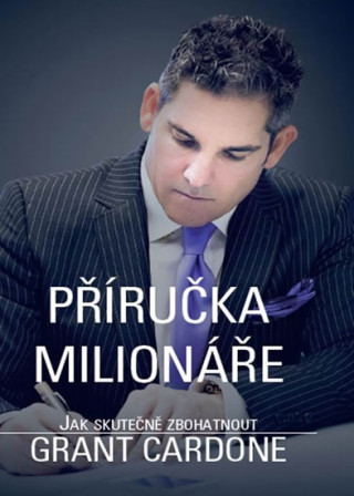 Könyv Příručka milionáře - Jak skutečně zbohatnout Grant Cardone