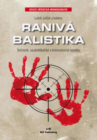 Kniha Ranivá balistika : technické, soudnělékařské a kriminalistické aspekty Ludvík Juříček