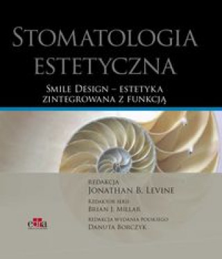 Kniha Stomatologia estetyczna Smile Design estetyka zintegrowana z funkcja J. B. Levine