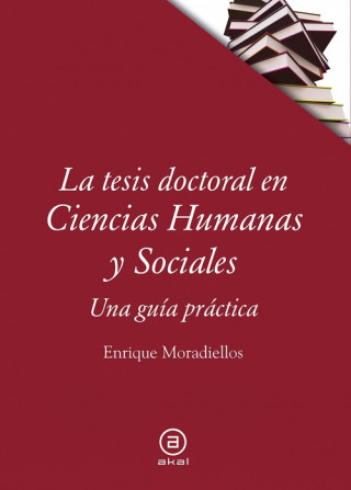 Книга La tesis doctoral en ciencias humanas y sociales . Una guía práctica ENRIQUE MORADIELLOS GARCIA